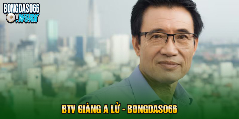 BTV Giàng A Lử - bongdaso66