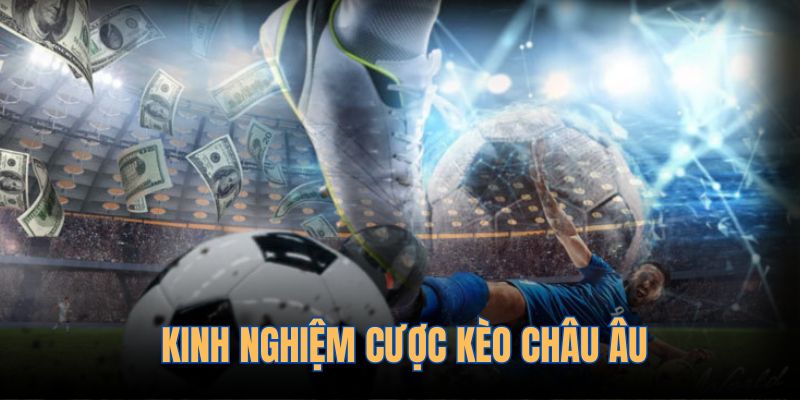 Tham khảo kinh nghiệm đánh kèo châu Âu hiệu quả